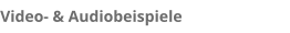 Video- & Audiobeispiele